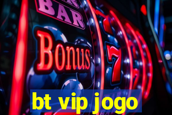 bt vip jogo